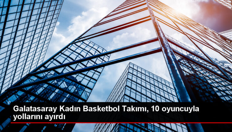 Galatasaray Bayan Basketbol Ekibi 10 Oyuncuyla Yollarını Ayırdı