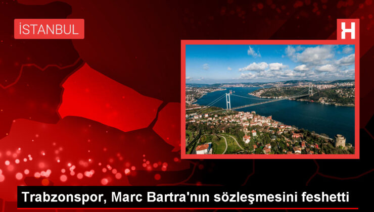 Trabzonspor, Marc Bartra’nın mukavelesini feshetti
