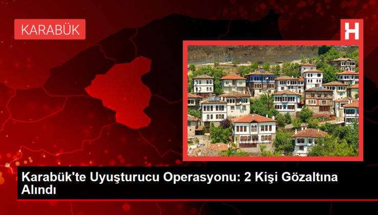 Karabük’te Uyuşturucu Operasyonu: 2 Kişi Gözaltına Alındı
