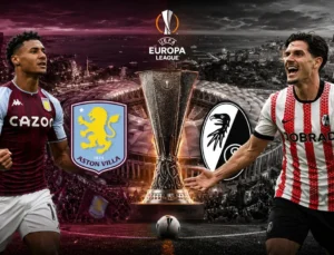 İstanbul’da dev final: Aston Villa ve Freiburg, Avrupa Ligi’nde “ilk zafer” peşinde